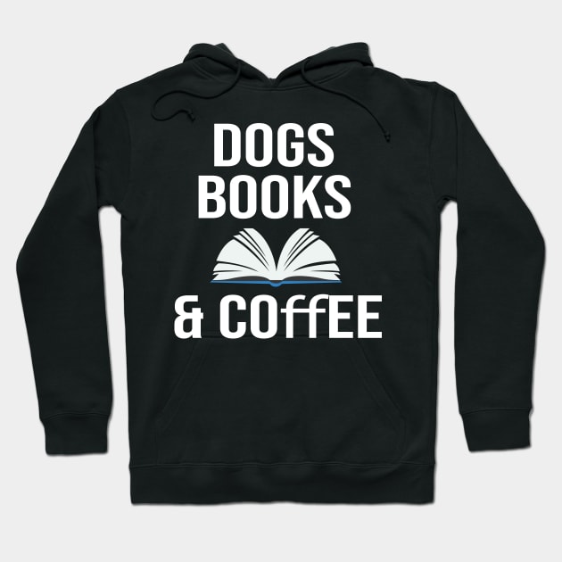 Dogs books & coffee- Dog Lover Gift - Book Lover Gift - Coffee Lover Gift Hoodie by StrompTees